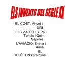 EL COET. Vinyet i Ona ELS VAIXELLS. Pau Tom s i Quim Saperes L AVIACI : Emma i Anna EL TEL FON:kerardyne i Pau Soldevila