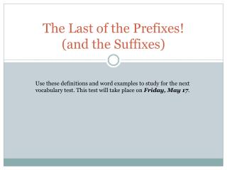 The Last of the Prefixes! (and the Suffixes)