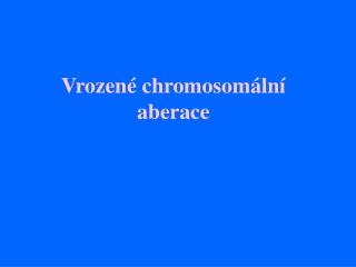 Vrozené chromosomální aberace