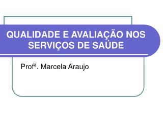 QUALIDADE E AVALIAÇÃO NOS SERVIÇOS DE SAÚDE