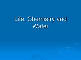 Life, Chemistry and Water