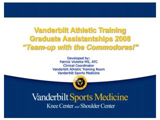 Vanderbilt Athletic Training Graduate Assistantships 2008 “Team-up with the Commodores!”