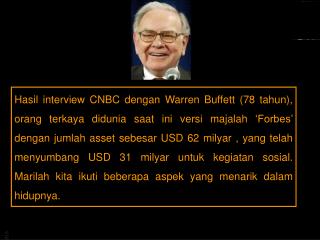 7. Dia hanya membuat 2 peraturan untuk para CEO - nya 1. Jangan habiskan uang pemegang saham