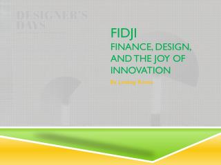FiDJI Finance, Design, and the Joy of Innovation