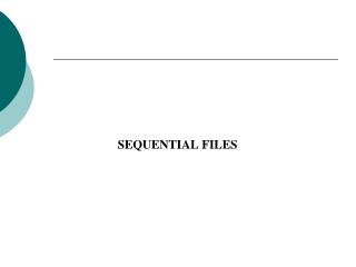 SEQUENTIAL FILES