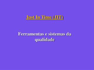 Just In Time (JIT) Ferramentas e sistemas da qualidade