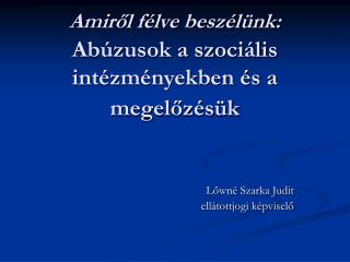 Amiről félve beszélünk: Abúzusok a szociális intézményekben és a megelőzésük