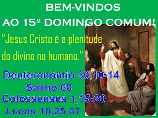 BEM-VINDOS AO 15º DOMINGO COMUM! “Jesus Cristo é a plenitude do divino no humano.”