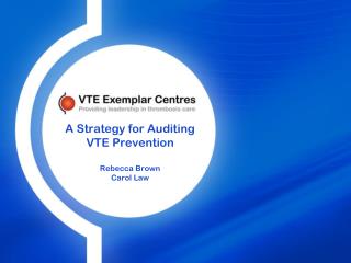 A Strategy for Auditing VTE Prevention Rebecca Brown Carol Law