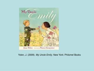 Yolen, J. (2009). My Uncle Emily . New York: Philomel Books