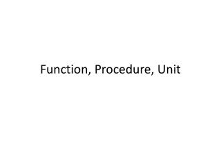 Function, Procedure, Unit