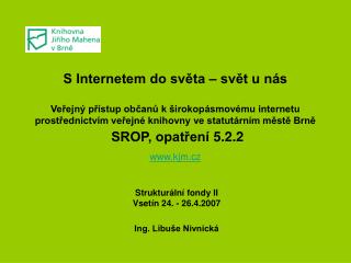 Strukturální fondy II Vsetín 24. - 26.4.2007 Ing. Libuše Nivnická