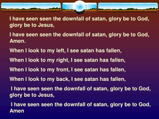 I have seen seen the downfall of satan, glory be to God, glory be to Jesus,