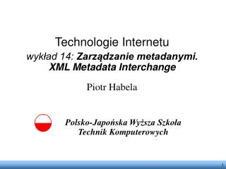 Technologie Internetu wykład 14: Zarządzanie metadanymi. XML Metadata Interchange Piotr Habela