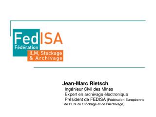 Jean-Marc Rietsch Ingénieur Civil des Mines Expert en archivage électronique