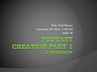 Podcast Creation Part 1 …a workshop