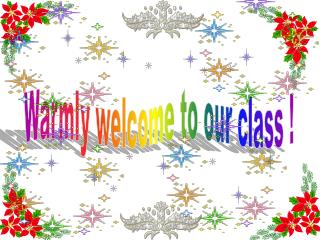 Warmly welcome to our class !