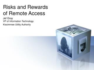 Risks and Rewards of Remote Access