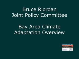 Bruce Riordan Joint Policy Committee Bay Area Climate Adaptation Overview