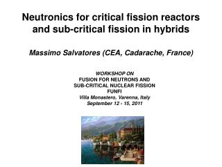 Neutronics for critical fission reactors and sub-critical fission in hybrids