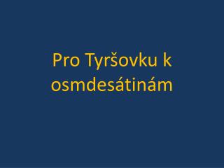 Pro Tyršovku k osmdesátinám