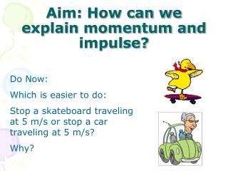 Aim: How can we explain momentum and impulse?