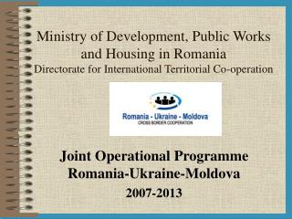 Joint Operational Programme Romania-Ukraine-Moldova 2007-2013