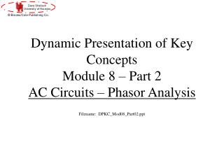 Dynamic Presentation of Key Concepts Module 8 – Part 2 AC Circuits – Phasor Analysis