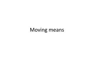 Moving means