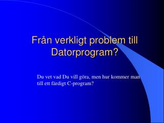 Från verkligt problem till Datorprogram?