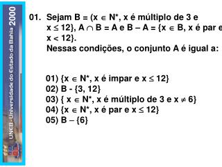 01) {x  N*, x é impar e x  12} 02) B - {3, 12} 03) { x  N*, x é múltiplo de 3 e x  6}