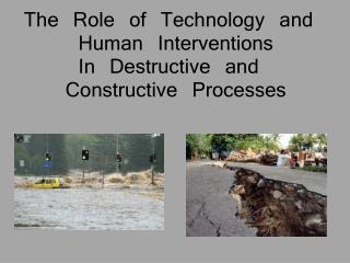 The Role of Technology and Human Interventions In Destructive and Constructive Processes