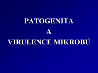 PATOGENITA A VIRULENCE MIKROBŮ