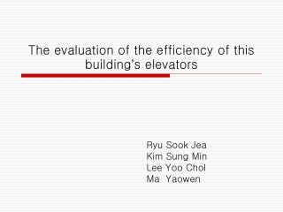 The evaluation of the efficiency of this building ’ s elevators