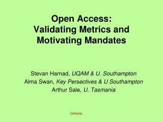 Open Access: Validating Metrics and Motivating Mandates