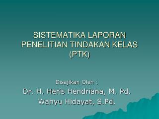 SISTEMATIKA LAPORAN PENELITIAN TINDAKAN KELAS (PTK)
