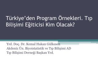 Türkiye’den Program Örnekleri. Tıp Bilişimi Eğiticisi Kim Olacak?