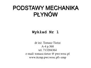 dr inż. Tomasz Tietze A-4 p.368 tel. 713204364 e-mail: tomasz.tietze @ pwr.wroc.pl