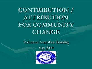 CONTRIBUTION / ATTRIBUTION FOR COMMUNITY CHANGE