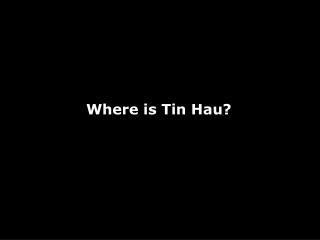 Where is Tin Hau?