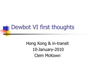 Dewbot VI first thoughts