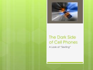 The Dark Side of Cell Phones