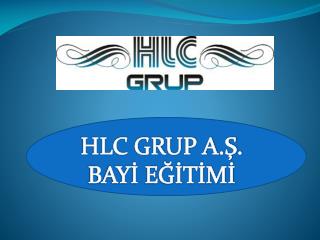 HLC GRUP A.Ş. BAYİ EĞİTİMİ