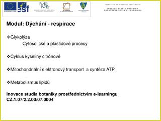 Modul: Dýchání - respirace Glykolýza 	Cytosolické a plastidové procesy Cyklus kyseliny citrónové