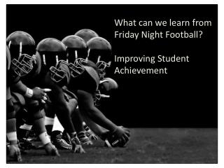What can we learn from Friday Night Football? Improving Student Achievement