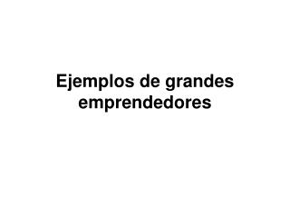 Ejemplos de grandes emprendedores