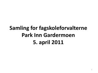 Samling for fagskoleforvalterne Park Inn Gardermoen 5. april 2011
