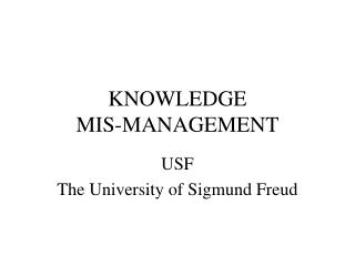 KNOWLEDGE MIS-MANAGEMENT