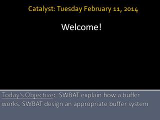 Today’s Objective : - SWBAT explain how a buffer works. SWBAT design an appropriate buffer system