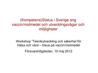 (Kompetens)Status i Sverige ang vaccin/motmedel och utvecklingsvägar och möjligheter